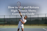 How to Hit and Return High Tennis Shots: Complete Guide